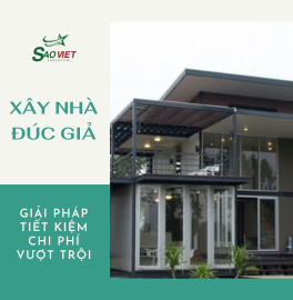 Xây nhà đúc giả giải pháp tiết kiệm chi phí vượt trội